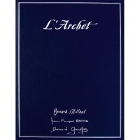 L`Archet: „Les Tourte“ et les Archetiers Français 1750 - 1950