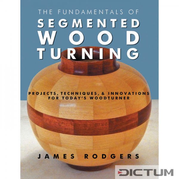 The Fundamentals of Segmented Wood Turning