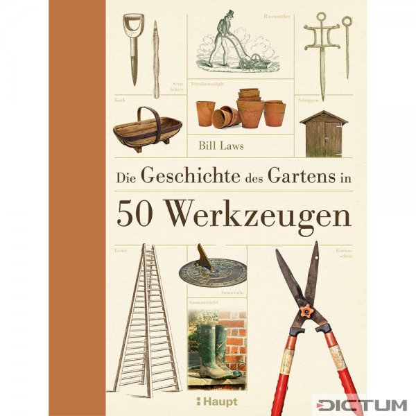 Die Geschichte des Gartens in 50 Werkzeugen