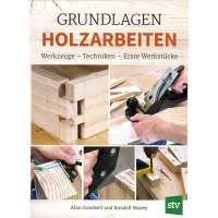 Grundlagen Holzarbeiten, Werkzeuge - Techniken - Erste Werkstücke