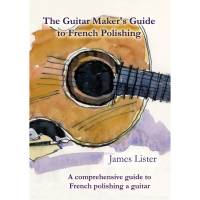 The Guitar Makers Guide to French Polishing