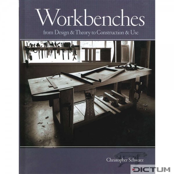 Workbenches - From Design & Theory to Construction & Use